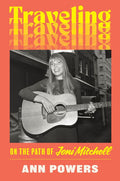 Traveling: On the Path of Joni Mitchell (New Book)