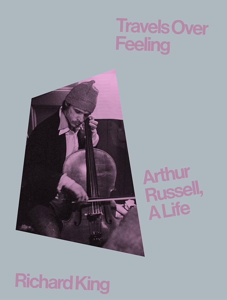 Travels Over Feeling: Arthur Russell, a Life (New Book)