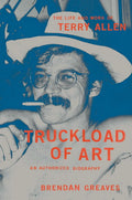 Truckload of Art: The Life and Work of Terry Allen (New Book)