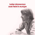 Tucker Zimmerman - Over Here in Europe (New Vinyl)