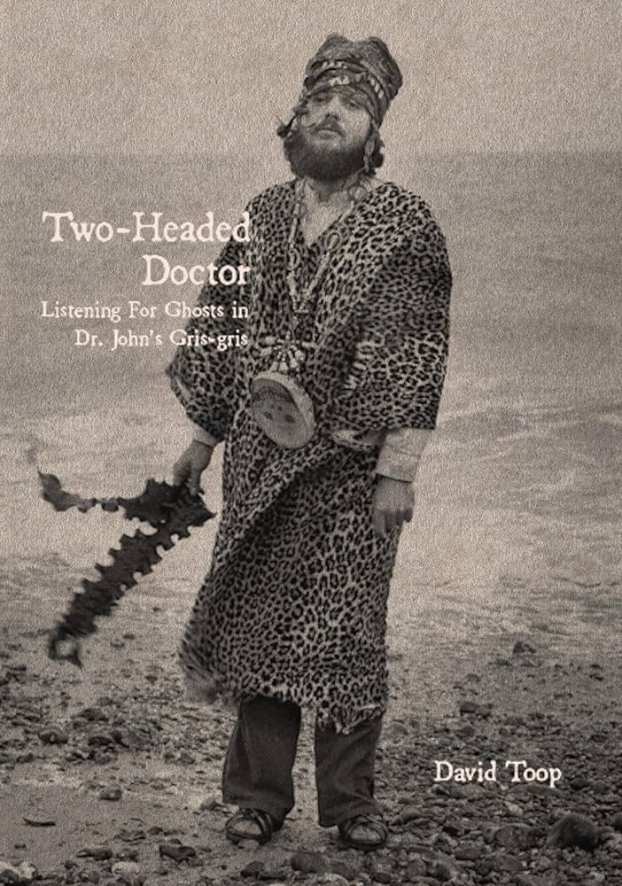 Two-Headed Doctor: Listening for Ghosts in Dr. Johns Gris-Gris (New Book)