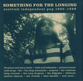 Various - Something For The Longing: Scottish Independent Pop 1985 - 1999 (New CD)