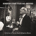 Various - Sorrow Come Pass Me Around: A Survey of Rural Black Religious Music (New Vinyl)