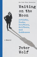 Waiting on the Moon: Artists, Poets, Drifters, Grifters, and Goddesses (New Book)