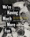 We're Having Much More Fun (New Book)
