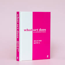 What Art Does: An Unfinished Theory (New Book)