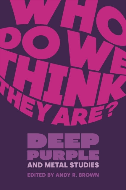 Who Do We Think They Are? - Deep Purple And Metal Studies (New Book)