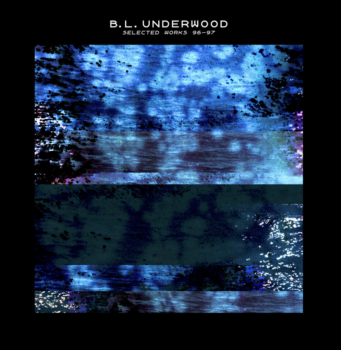 B.L. Underwood - Selected Works 96-97 (New Vinyl)