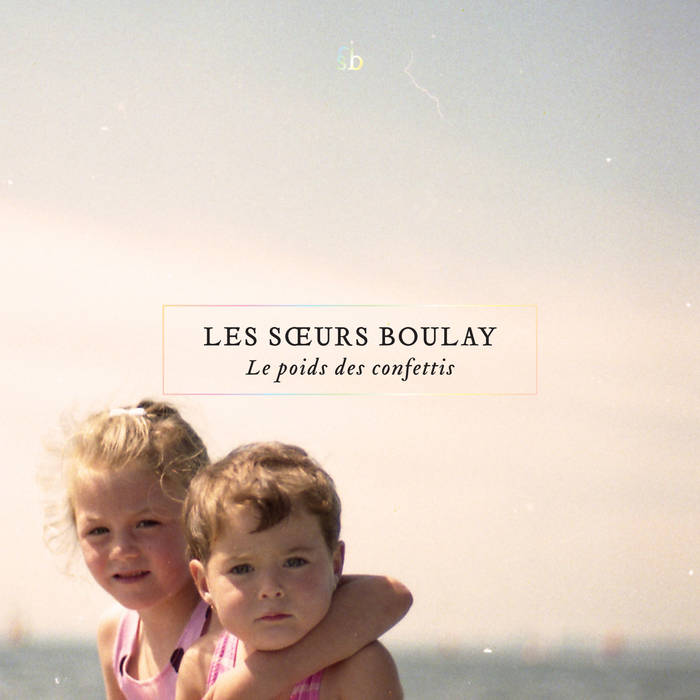 Les Soeurs Boulay - Le Poids Des Confettis (New CD)