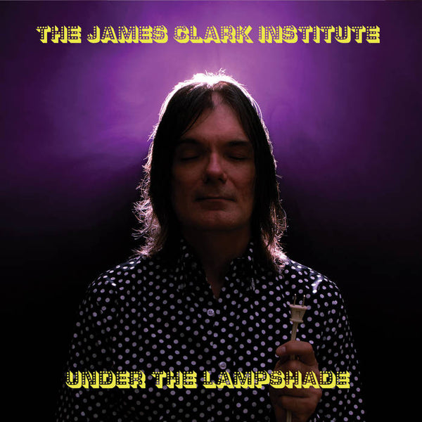 The James Clark Institute - Under The Lampshade (New Vinyl)
