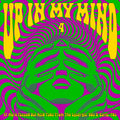 Various Artists - Up In My Mind 4: 17 More Fuzzed Out Acid Tabs From The Lysergic '60s And '70s (New Vinyl)