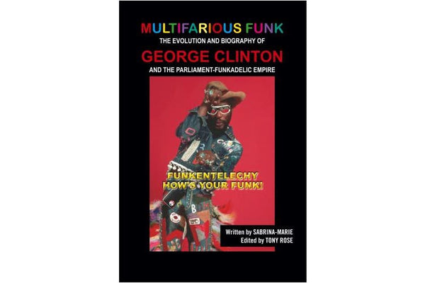 Multifarious Funk - The Evolution & Biography of George Clinton (New Book)