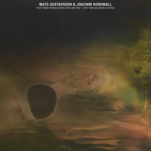 Mats Gustafsson & Joachim Nordwall - Their Power Reached Across Space & Time- To Defy Them Was Death- Or Worse (Jade) (New Vinyl)