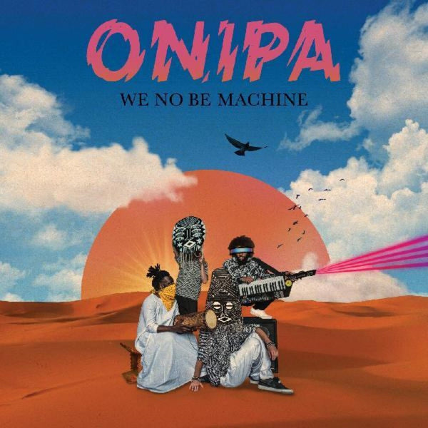 Onipa - We No Be Machine (New Vinyl)
