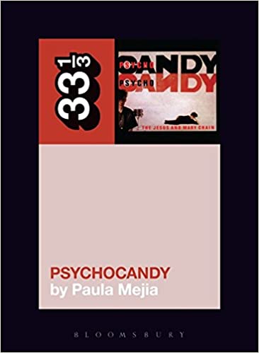 Jesus & Mary Chain - Psychocandy (33 1/3 Book Series)