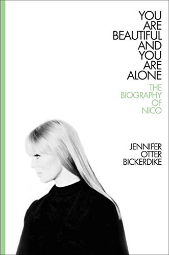 You are Beautiful and You are Alone - The Biography of Nico (New Book)