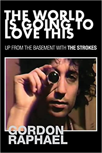 The World is Going to Love This - Up From the Basement with the Strokes (New Book)