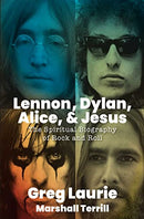 Lennon,  Dylan,  Alice, & Jesus - The Spiritual Biography of Rock and Roll (New Book)