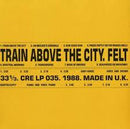 Felt - Train Above The City (New Vinyl)
