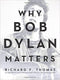Why Bob Dylan Matters (New Book)