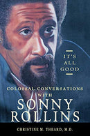 It's All Good - Colossal Conversations with Sonny Rollins (New Book)