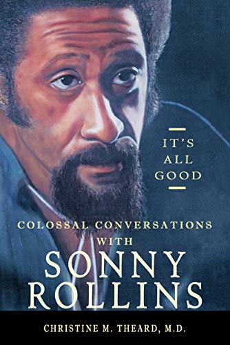 It's All Good - Colossal Conversations with Sonny Rollins (New Book)