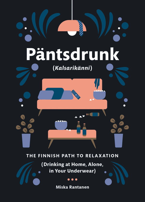 Pantsdrunk (Kalsarikanni): The Finnish Path To Relaxation (Drinking At Home, Alone, In Your Underwear) (Book)