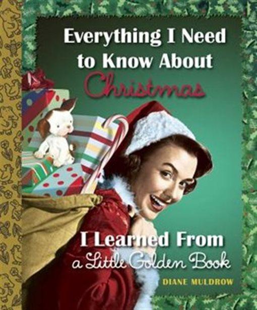 Everything I Need To Know About Christmas I Learned From A Little Golden Book (Book)