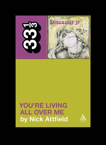 33 1/3 - Dinosaur Jr. - You're Living All Over Me (New Book)