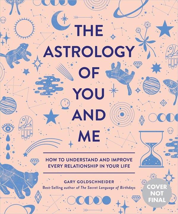 The Astrology Of You And Me: How To Understand And Improve Every Relationship In Your Life (Book)