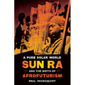 A Pure Solar World - Sun Ra and the Future of Afrofuturism (New Book)