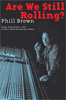 Are We Still Rolling?: Studios, Drugs and Rock 'n' Roll, One Man's Journey Recording Classic Albums (New Book)