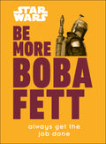 Be More Boba Fett - Always Get the Job Done (New Book)