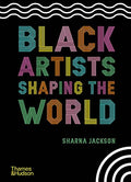 Black Artists Shaping the World - Sharna Jackson (New Book)