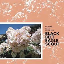 Black Belt Eagle Scout - Mother Of My Children (New CD)