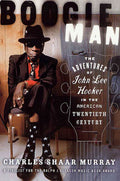Boogie Man - The Adventures of Jon Lee Hooker in the American 20th Century (New Book)