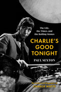 Charlie's Good Tonight - The Authorized Biography of Charlie Watts (New Book)