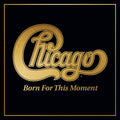 Chicago - Born For This Moment (New Vinyl)