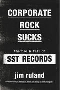 Corporate Rock Sucks: The Rise and Fall of SST Records (New Book)
