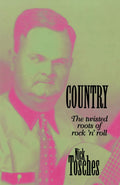 Country - The Twisted Roots of Rock 'N' Roll (New Book)