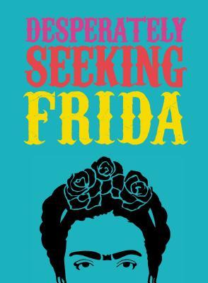 Desperately Seeking Frida (New Book)