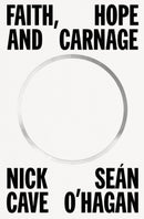 Faith, Hope and Carnage - Nick Cave/Sean O'Hagan (New Book)