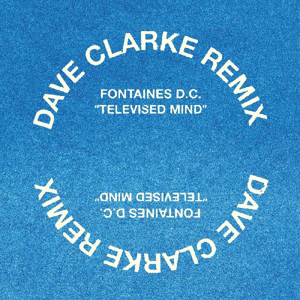 Fontaines D.C. - Televised Mind (Dave Clark Remix) (12") (New Vinyl)