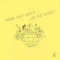 Freak Heat Waves - Zap the Planet (New Vinyl)