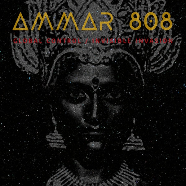 Ammar 808 - Global Control/Invisible Invasion (New Vinyl)