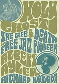 Holy Ghost: The Life and Death of Free Jazz Pioneer Albert Ayler (New Book)