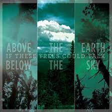 If These Trees Could Talk - Above The Earth, Below The Sky (New Vinyl)