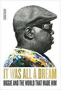 It Was All a Dream - Biggie and the World That Made Him (New Book)