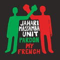 Jahari Massamba Unit – Pardon My French (New CD)