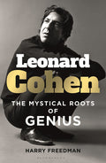 Leonard Cohen - The Mystical Roots of Genius (New Book)